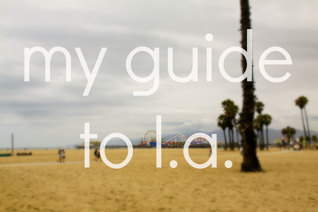 My Guide to Los Angeles (1 of 2)
